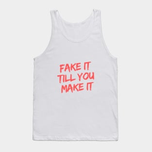 FAKE IT TILL YOU MAKE IT Tank Top